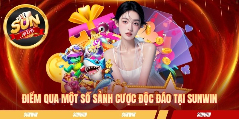 Điểm qua một số sảnh cược độc đáo tại SUNWIN